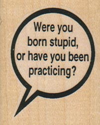 Were You Born Stupid 1 1/2 x 1 3/4-0