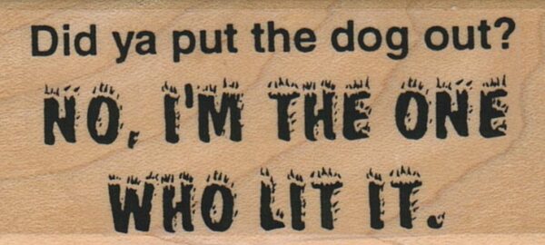 Did Ya Put The Dog Out? 1 1/4 x 2 1/2-0