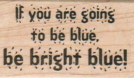 If You Are Going To Be Blue 1 1/4 x 2-0