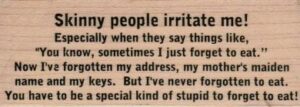 Skinny People Irritate Me 1 1/2 x 3 1/2-0