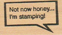 Not Now Honey... I'm Stamping! 1 x 1 3/4-0