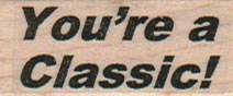 You're A Classic 3/4 x 1 1/2-0