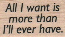 All I Want Is More 1 x 1 1/2-0