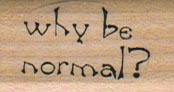 Why Be Normal? 3/4 x 1 1/4-0