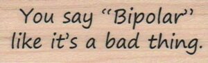 You Say Bipolar 1 x 2 3/4-0