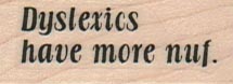 Dyslexics Have More Nuf 3/4 x 1 1/2-0