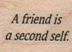 A Friend Is A Second Self 3/4 x 3/4-0