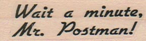 Wait A Minute, Mr. Postman! 3/4 x 2-0