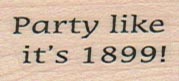 Party Like It's 1899 3/4 x 1 1/4-0