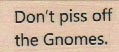 Don't Piss Off The Gnomes 3/4 x 1 1/4-0