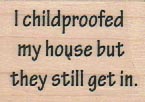 I Childproofed My House 1 1/4 x 1 1/2-0