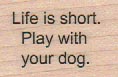 Life Is Short/Dog 1 x 1 1/4-0