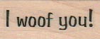 I Woof You 3/4 x 1 1/2-0