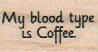 My Blood Type Is Coffee 3/4 x 1-0