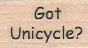 Got Unicycle? 3/4 x 1-0
