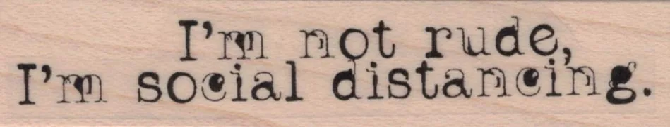 I'm Not Rude, I'm Social DIstancing 3/4 x 3 1/4-0