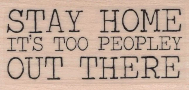 Stay Home Its Too Peopley Out There 1 1/4 x 2 1/4-0